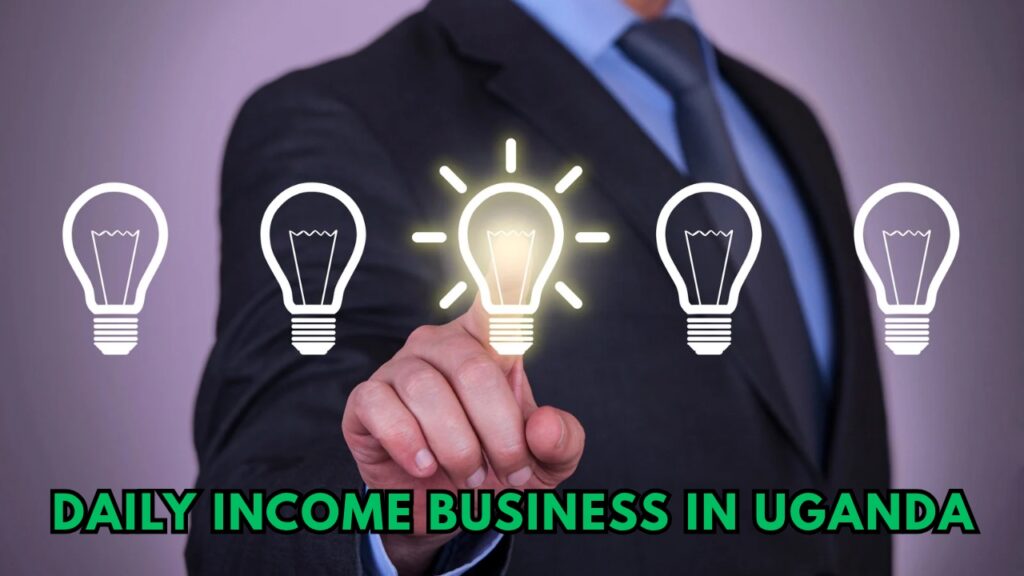 Daily Income Business in Uganda